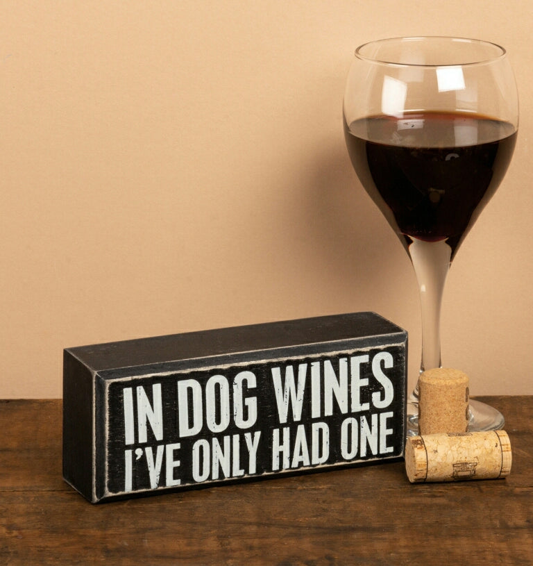 In Dog Wines I've Only had One -Box Sign