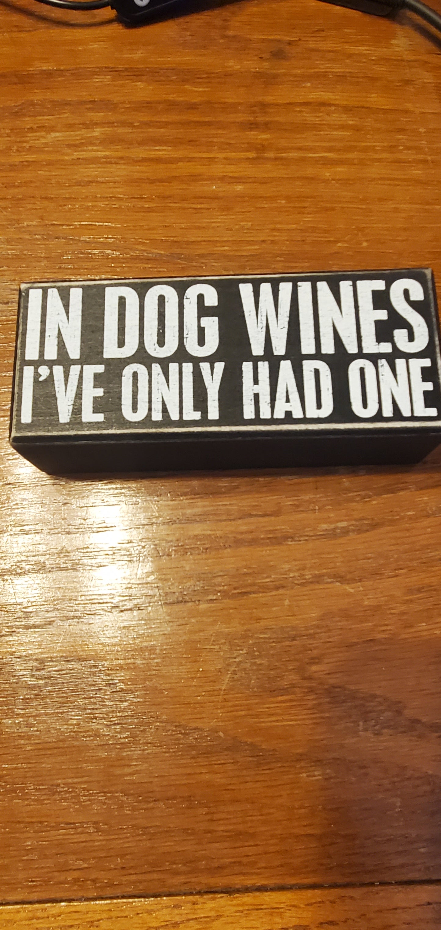 In Dog Wines I've Only had One -Box Sign